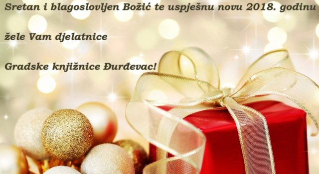 Sretan i blagoslovljen Božić te uspješnu novu 2018. godinu žele vam djelatnice Gradske knjižnice Đurđevac